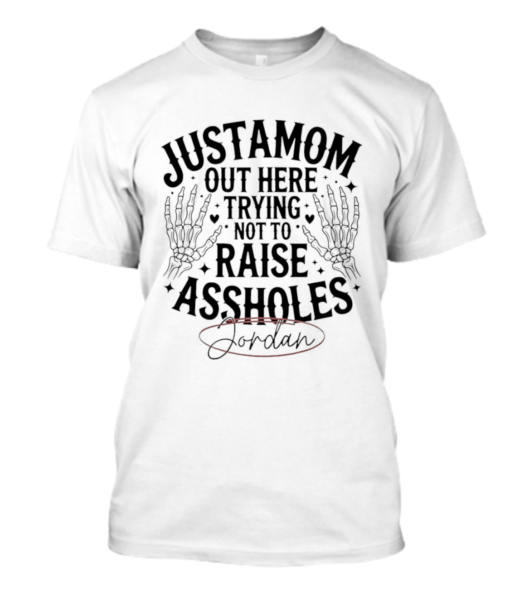 Justamom Out Here Trying Not To Raise Assholes Skeleton Hands Jordan T-Shirt