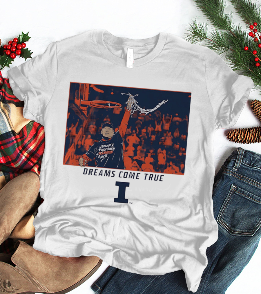 January February Illinois April Basketball Dreams Come True I T-Shirt