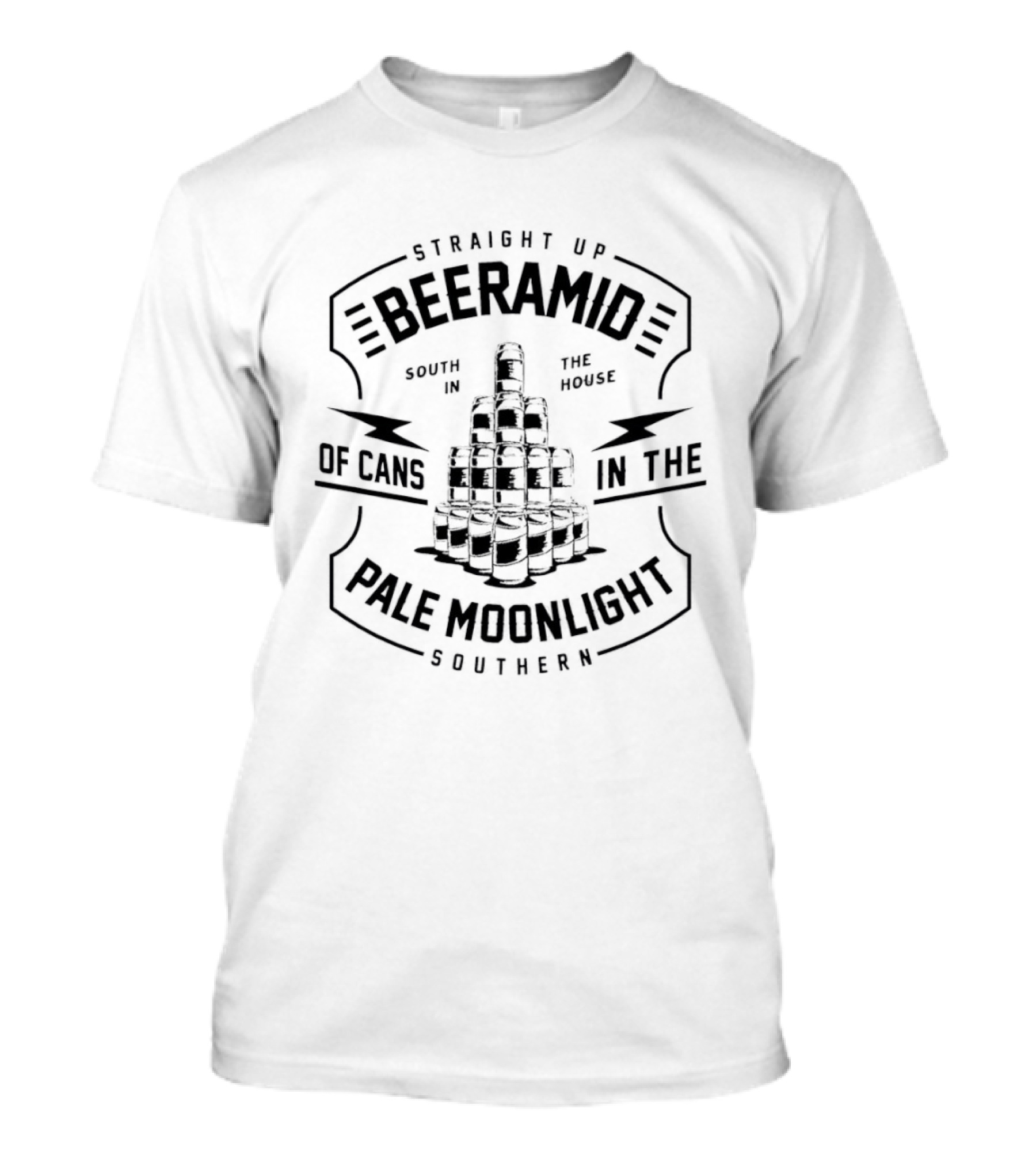 Straight Up Beeramide Born In The House Of Cans In The Pale Moonlight Southern T-Shirt