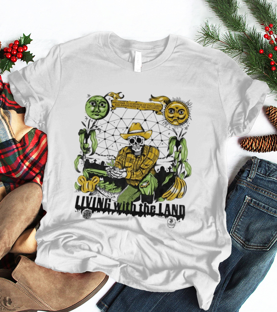 Living With The Land Welcome To A Voyage Of Discovery And Awareness Of The Richness T-Shirt