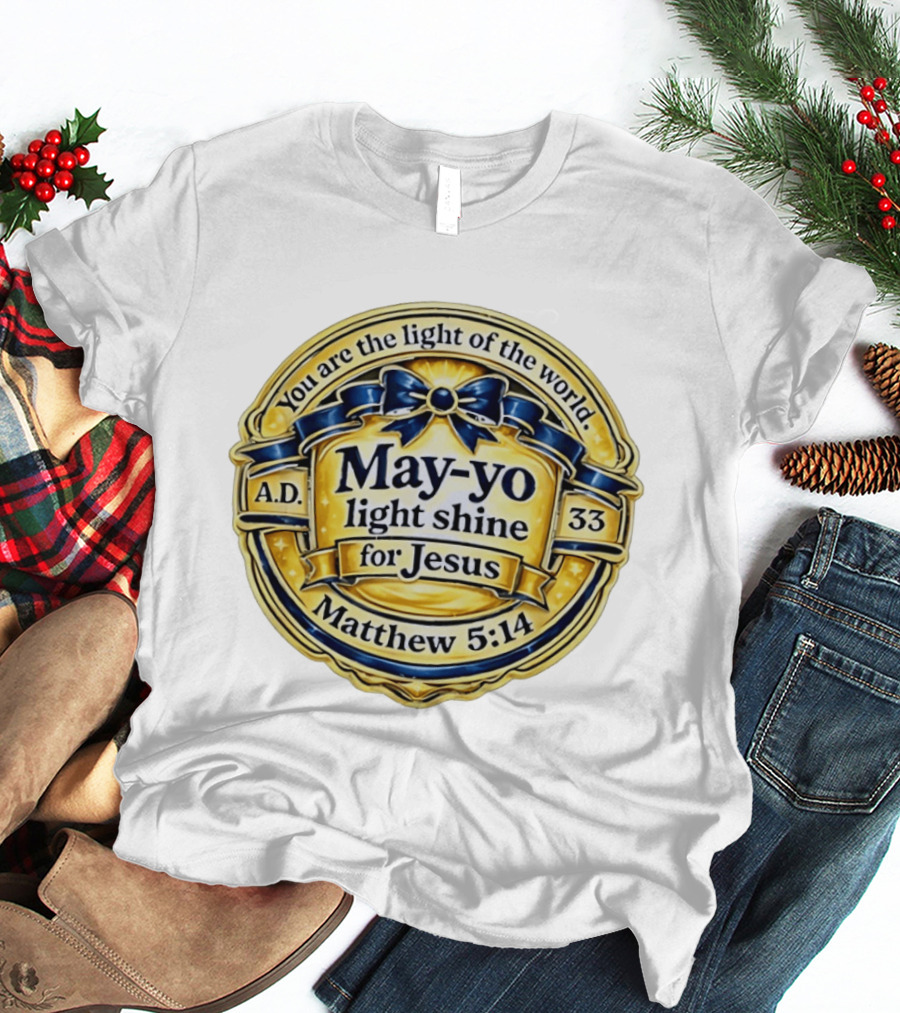 May Yo Light Shine For Jesus You Are The Light Of The World Matthew 5:14 A.D. 33 T-Shirt