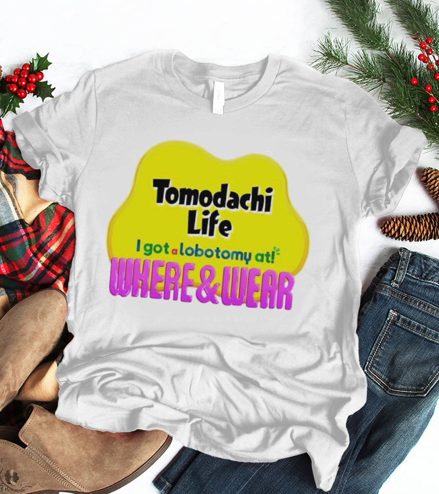 Tomodachi Life I Got A Lobotomy At Where And Wear T-Shirt