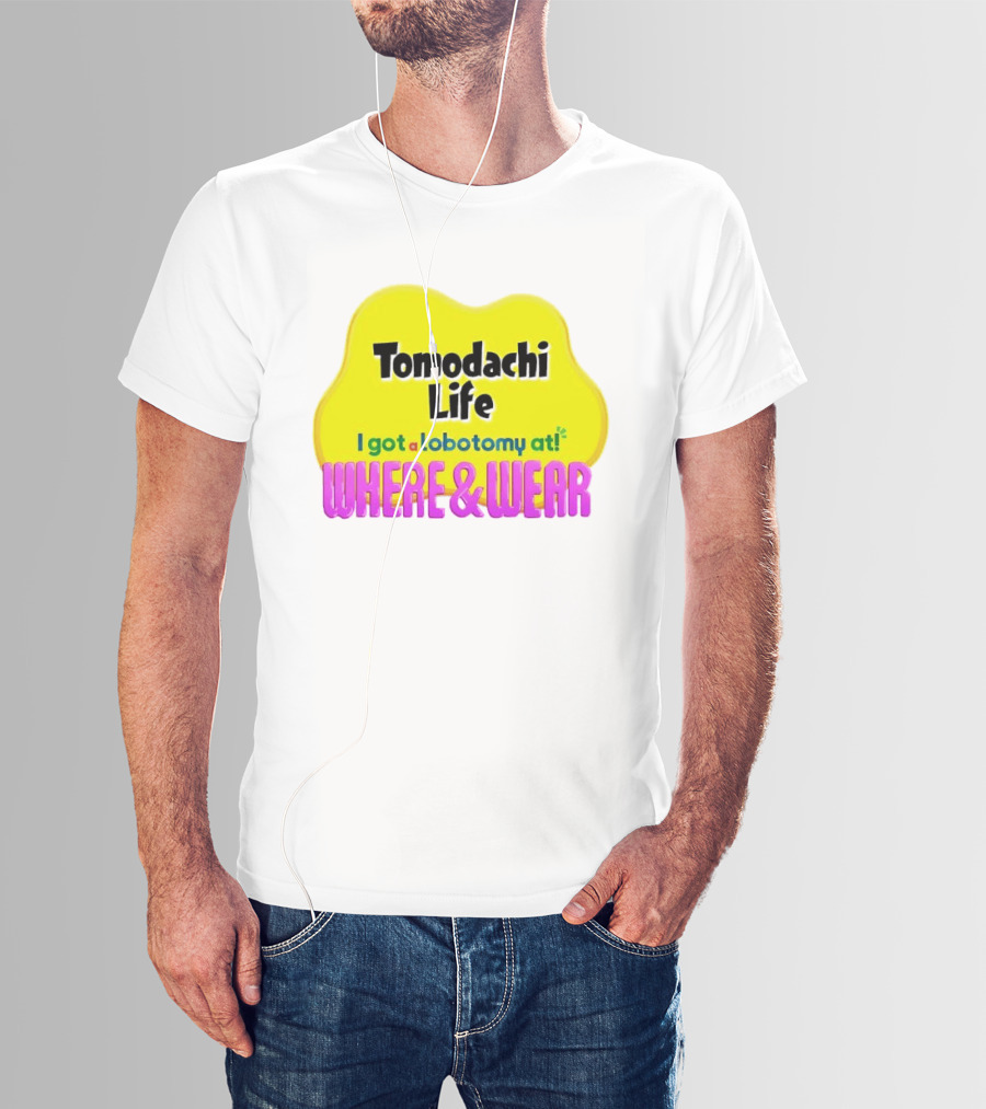Tomodachi Life I Got A Lobotomy At Where And Wear T-Shirt