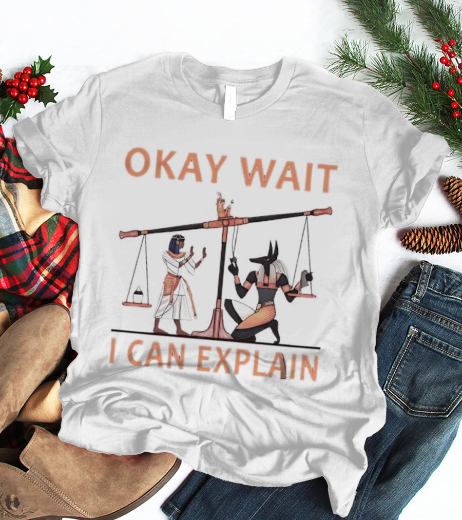 Okay Wait I Can Explain Egyptian Scale Scene T-Shirt