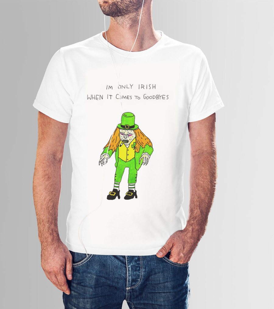 I'm Only Irish When It Comes To Goodbyes Creepy Leprechaun T-Shirt