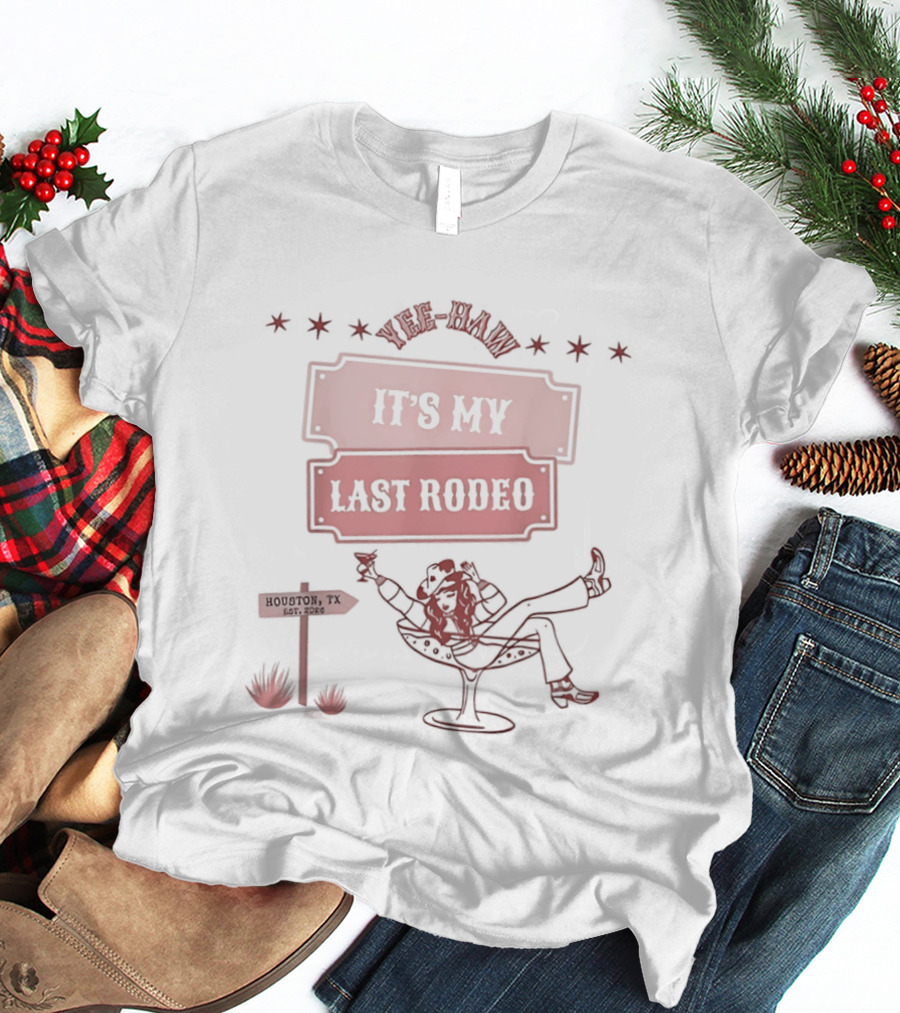 Yee Haw It's My Last Rodeo Cowgirl Relaxing Houston Texas Est 2024 T-Shirt