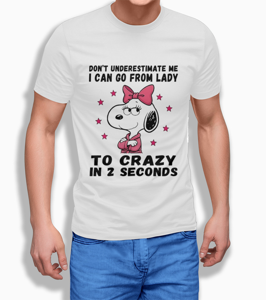 Snoopy Don't Underestimate Me I Can Go From Lady To Crazy In 2 Seconds T-Shirt