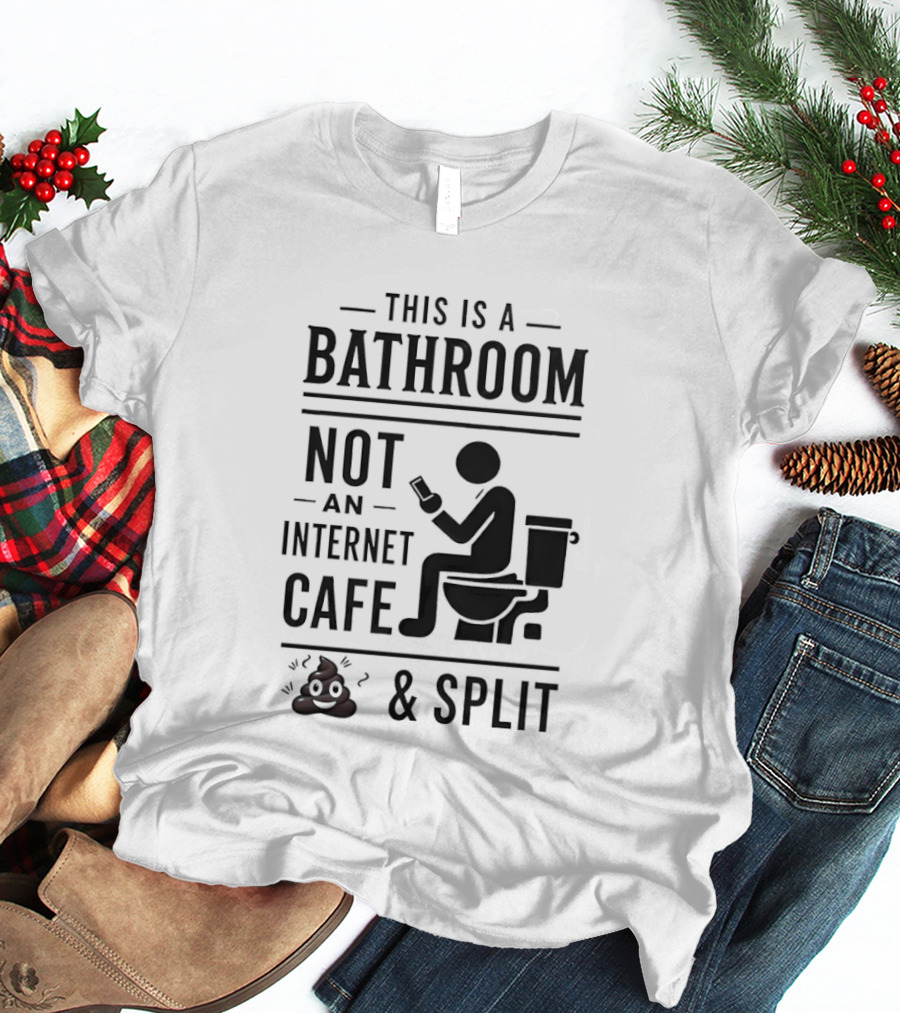 This Is A Bathroom Not An Internet Cafe & Split VIP 2 T-Shirt
