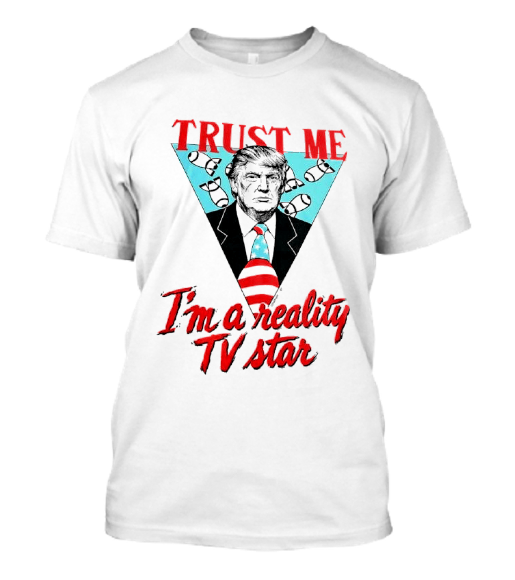 TRUST ME Trump I'm A Reality TV Star T-Shirt