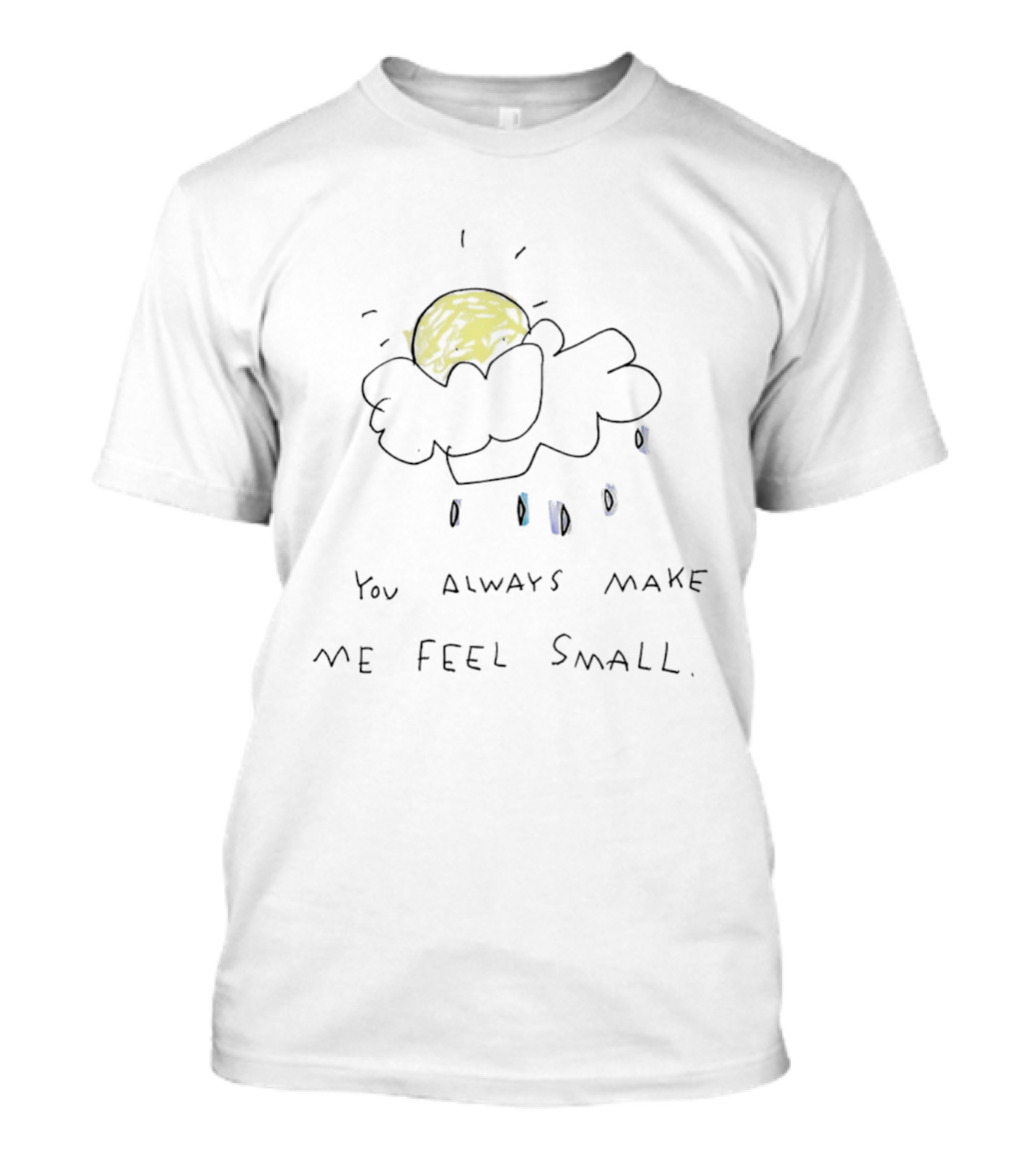 You Always Make Me Feel Small Paint And T-Shirt