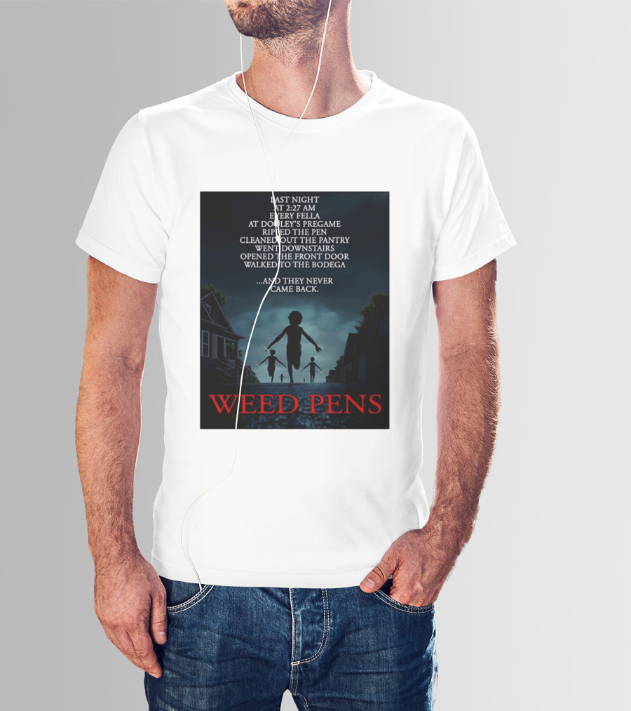 Weed Pens Last Night 2:27 AM Every Fella Dooley's Pregame Adventure Never Came Back T-Shirt