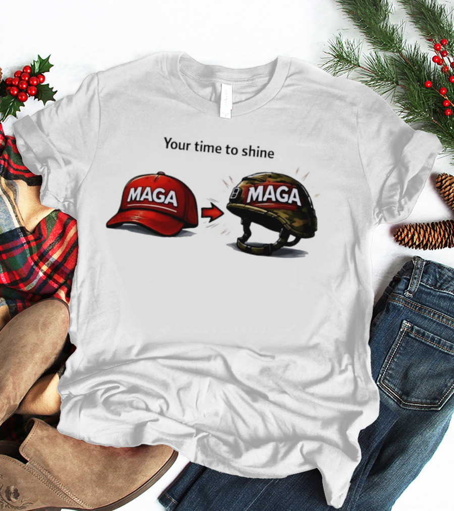 Your Time To Shine MAGA Red Cap To MAGA Military Helmet T-Shirt