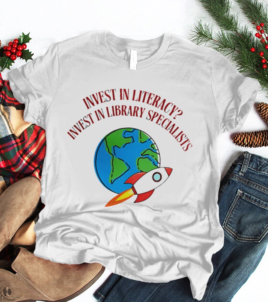 Invest In Literacy Invest In Library Specialists Rocket Earth T-Shirt