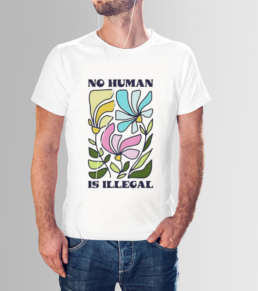 No Human Is Illegal Colorful Flowers Positive Message T-Shirt
