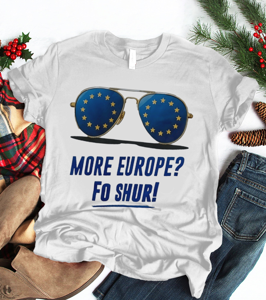 More Europe Fo Shur European Union Sunglasses T-Shirt