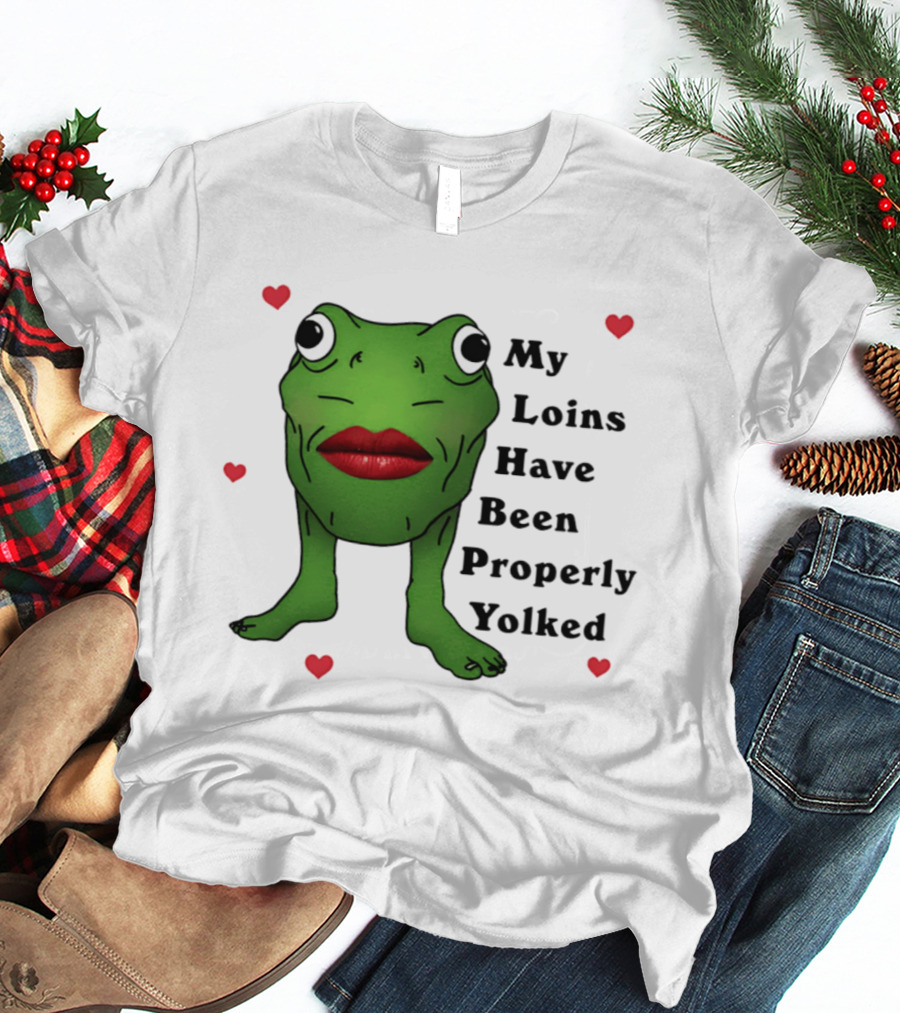 My Loins Have Been Properly Yolked Frog Meme With Lipstick And Hearts T-Shirt