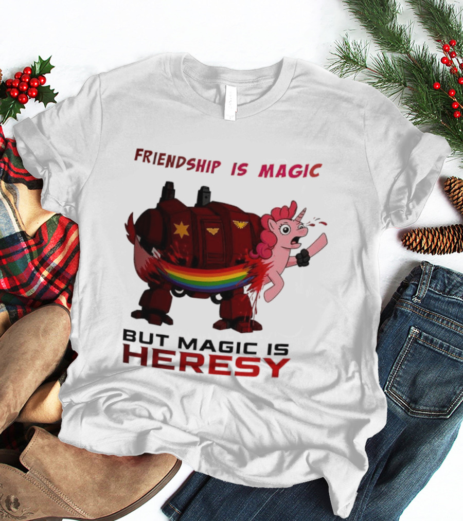 Friendship Is Magic But Magic Is Heresy Unicorn Rainbow T-Shirt