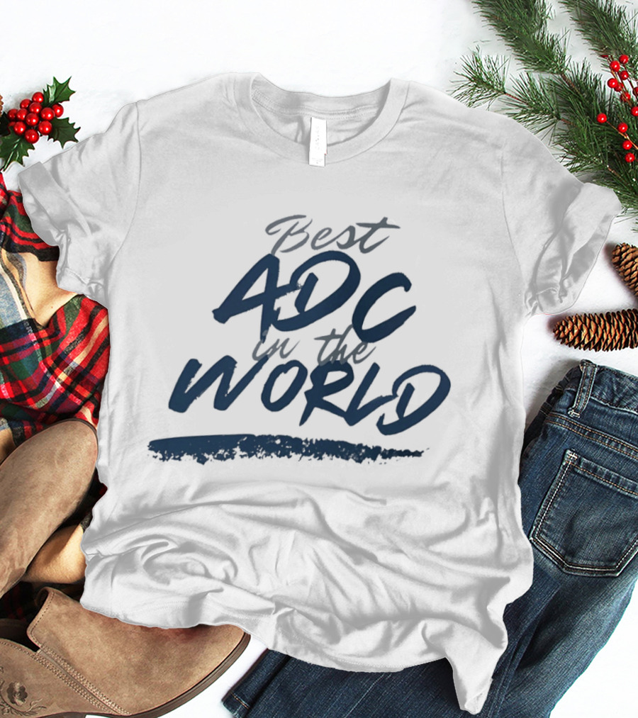 Best ADC In The World T-Shirt
