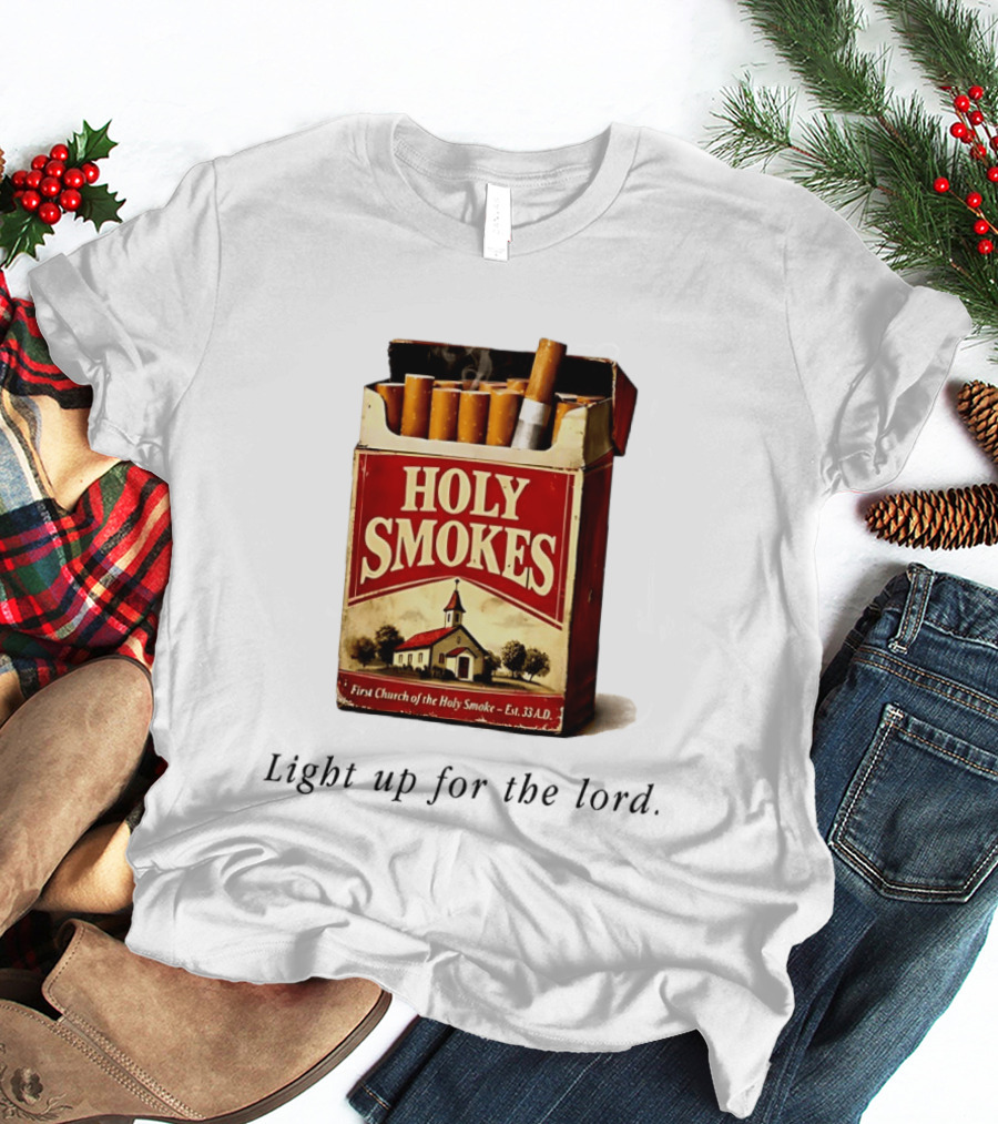 Holy Smokes Light Up For The Lord First Church Of The Holy Smoke Est. 33 A.D. T-Shirt