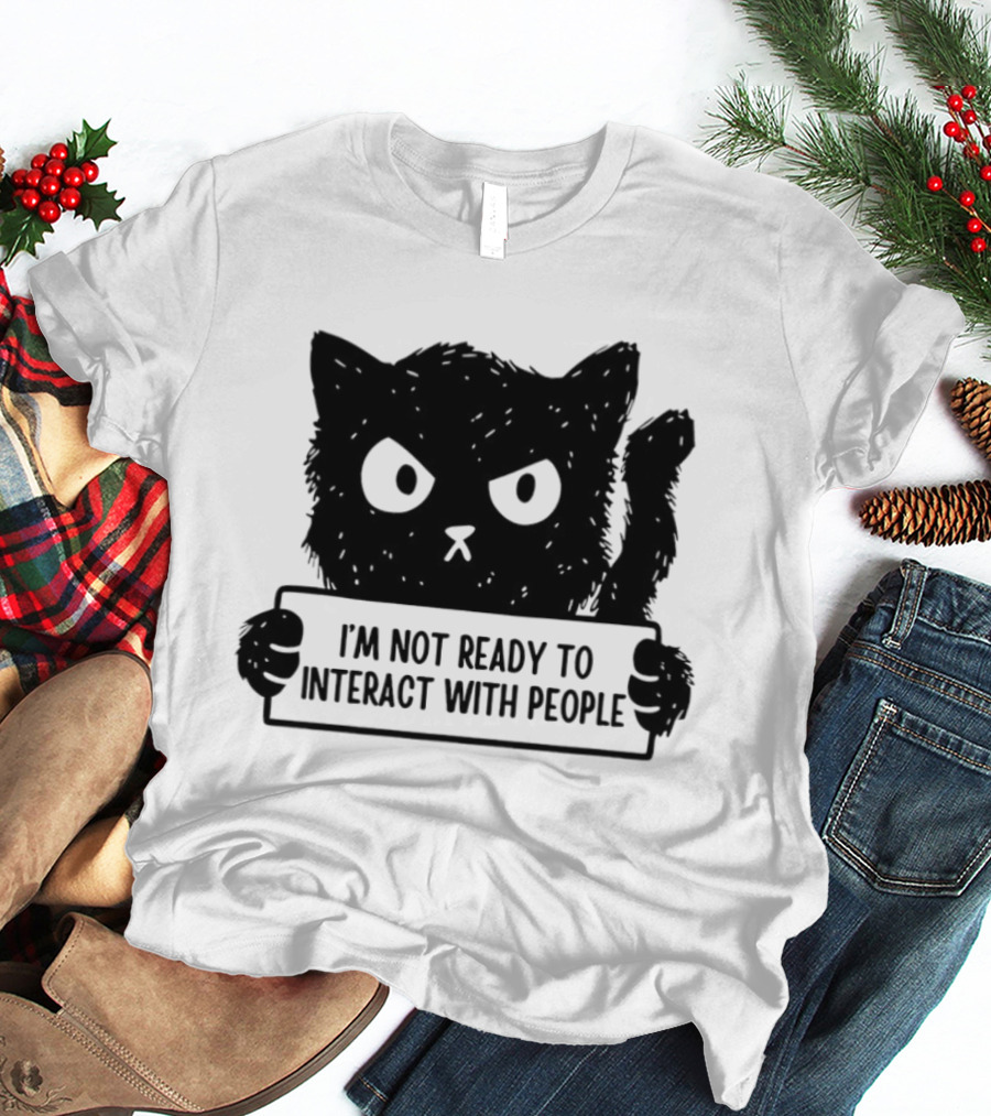 Cat I'm Not Ready To Interact With People Sign T-Shirt