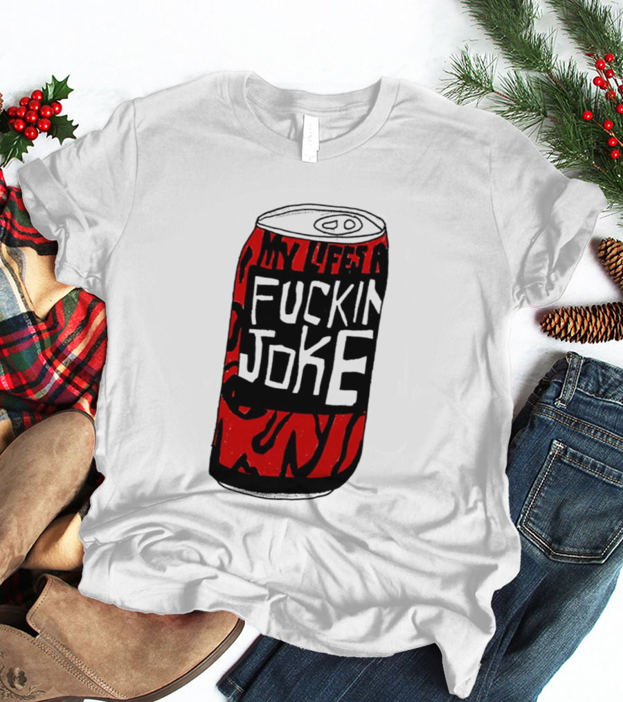 Cherry Coke My Life's A F***in Joke Can T-Shirt