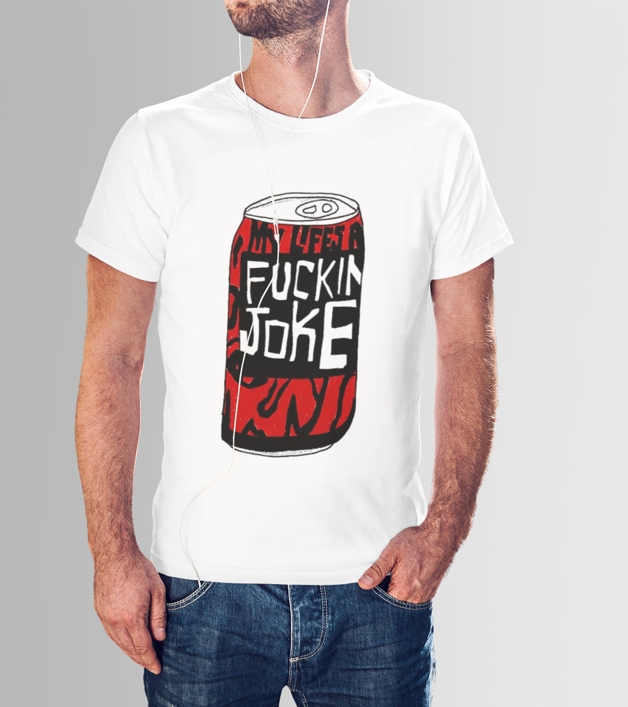 Cherry Coke My Life's A F***in Joke Can T-Shirt