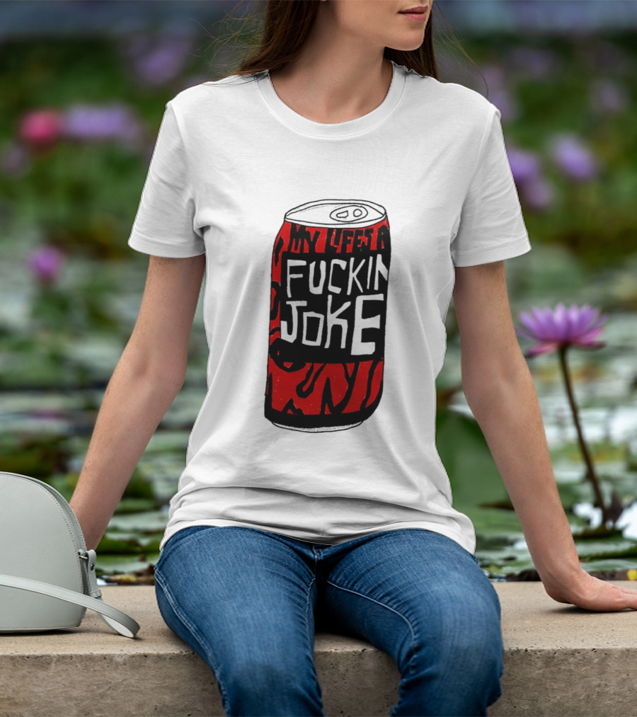 Cherry Coke My Life's A F***in Joke Can T-Shirt