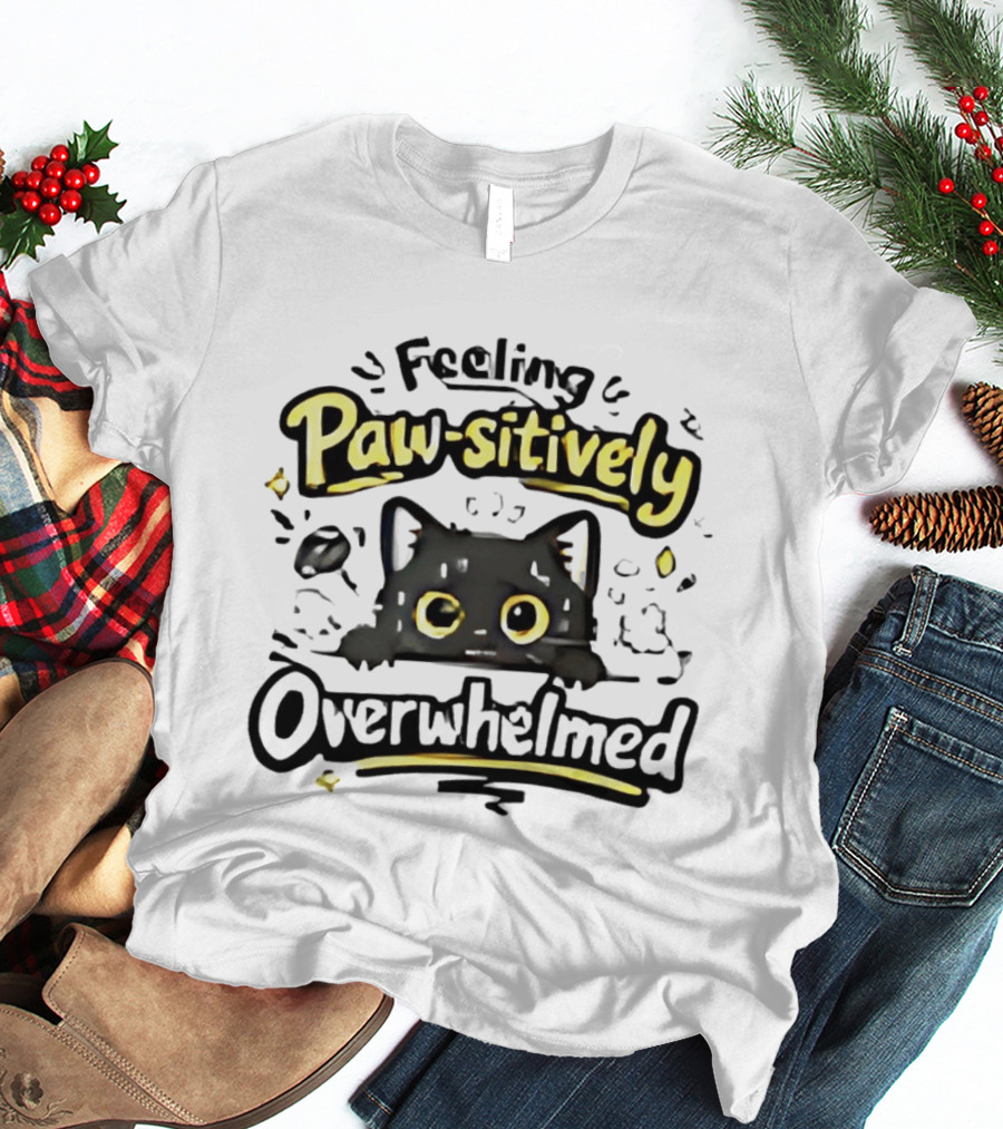 Feeling Paw Sitively Overwhelmed Kitten Black Cat T-Shirt
