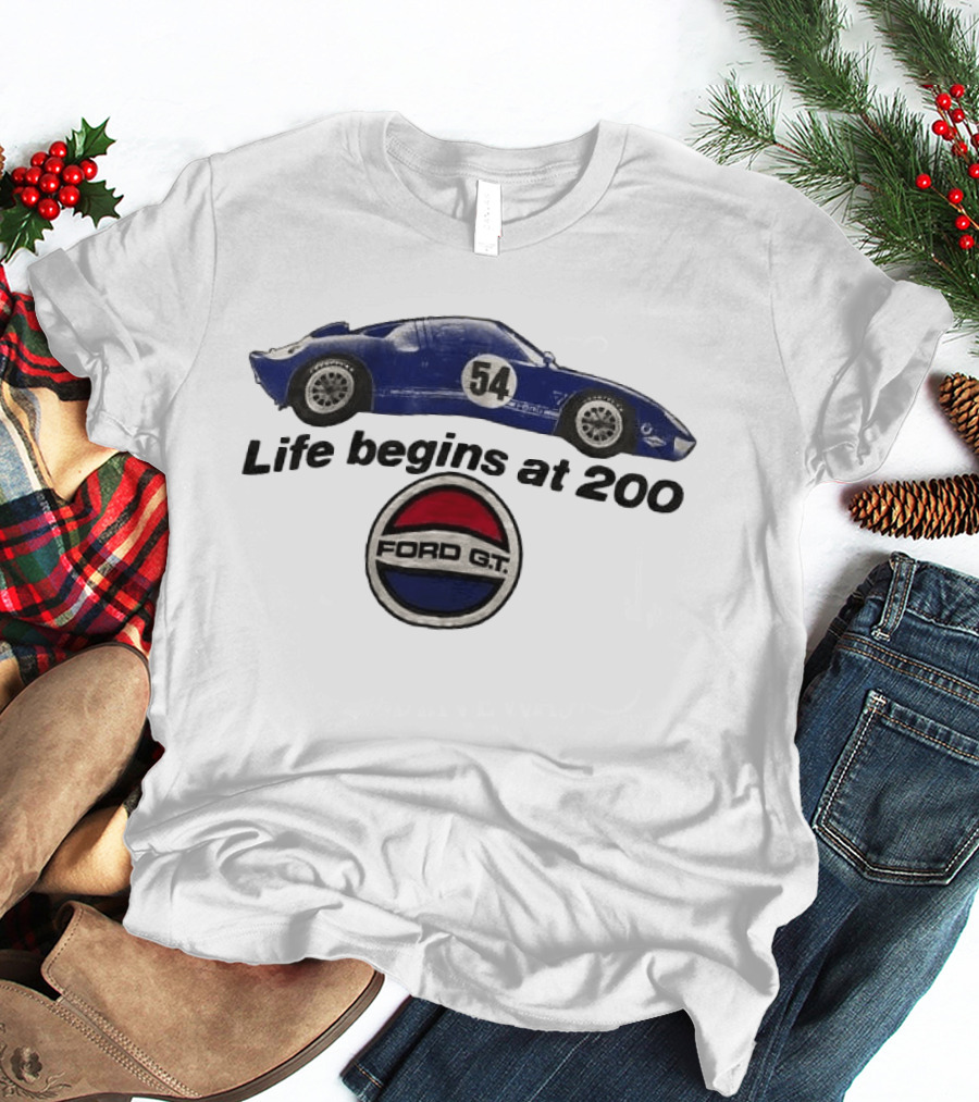 Life Begins At 200 Ford GT 54 Racing Car T-Shirt