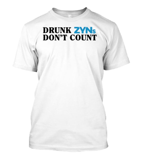 Drunk ZYNs Don't Count Bold Fun T-Shirt