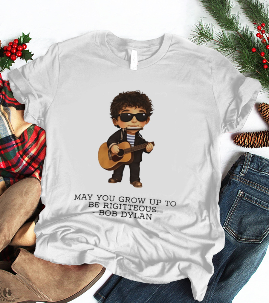 May You Grow Up To Be Righteous Bob Dylan Acoustic T-Shirt