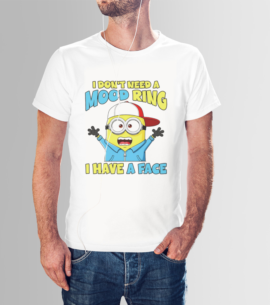 Minion I Don't Need A Mood Ring I Have A Face Funny Expression T-Shirt