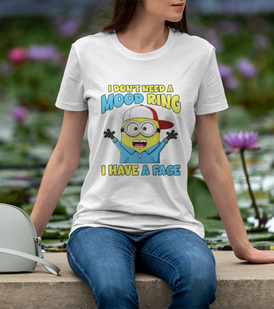 Minion I Don't Need A Mood Ring I Have A Face Funny Expression T-Shirt