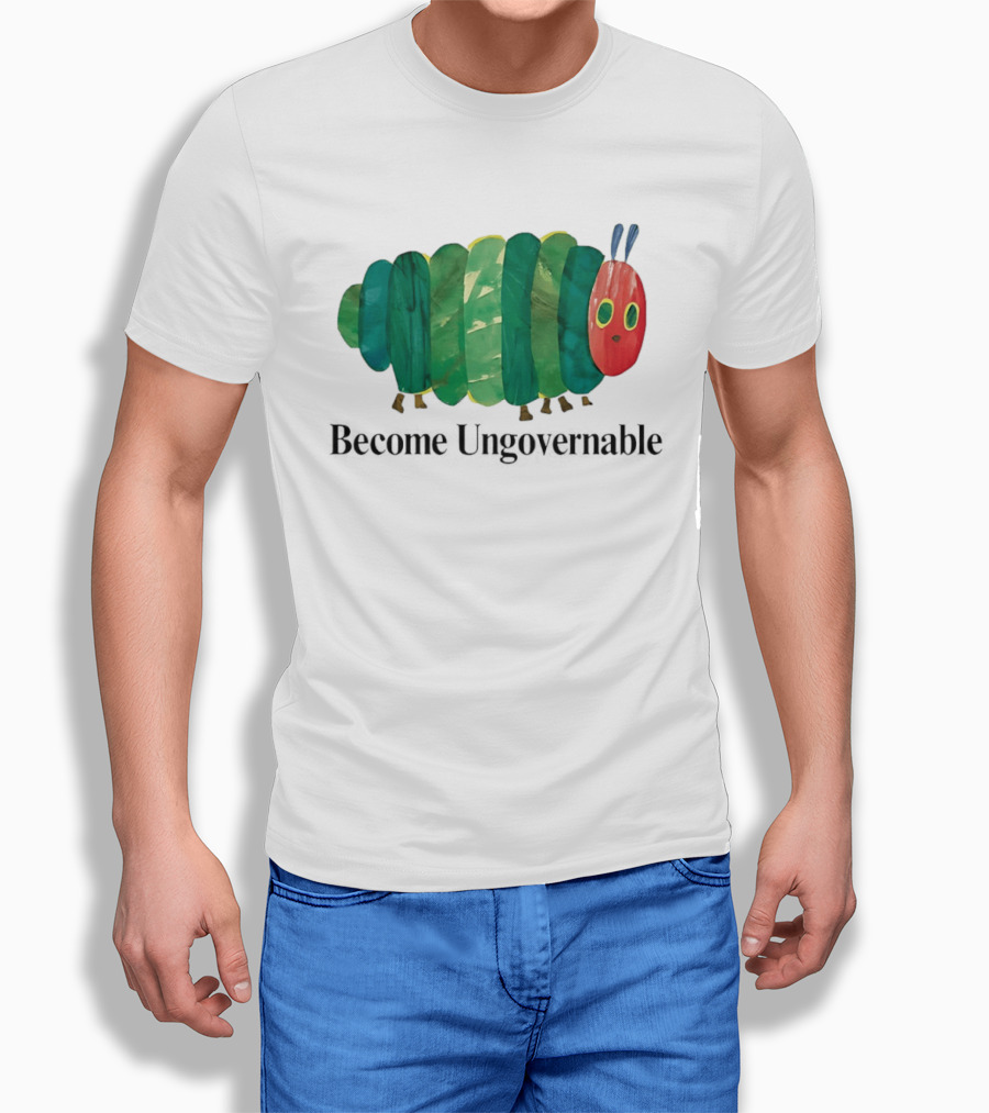 The Very Hungry Caterpillar Become Ungovernable T-Shirt