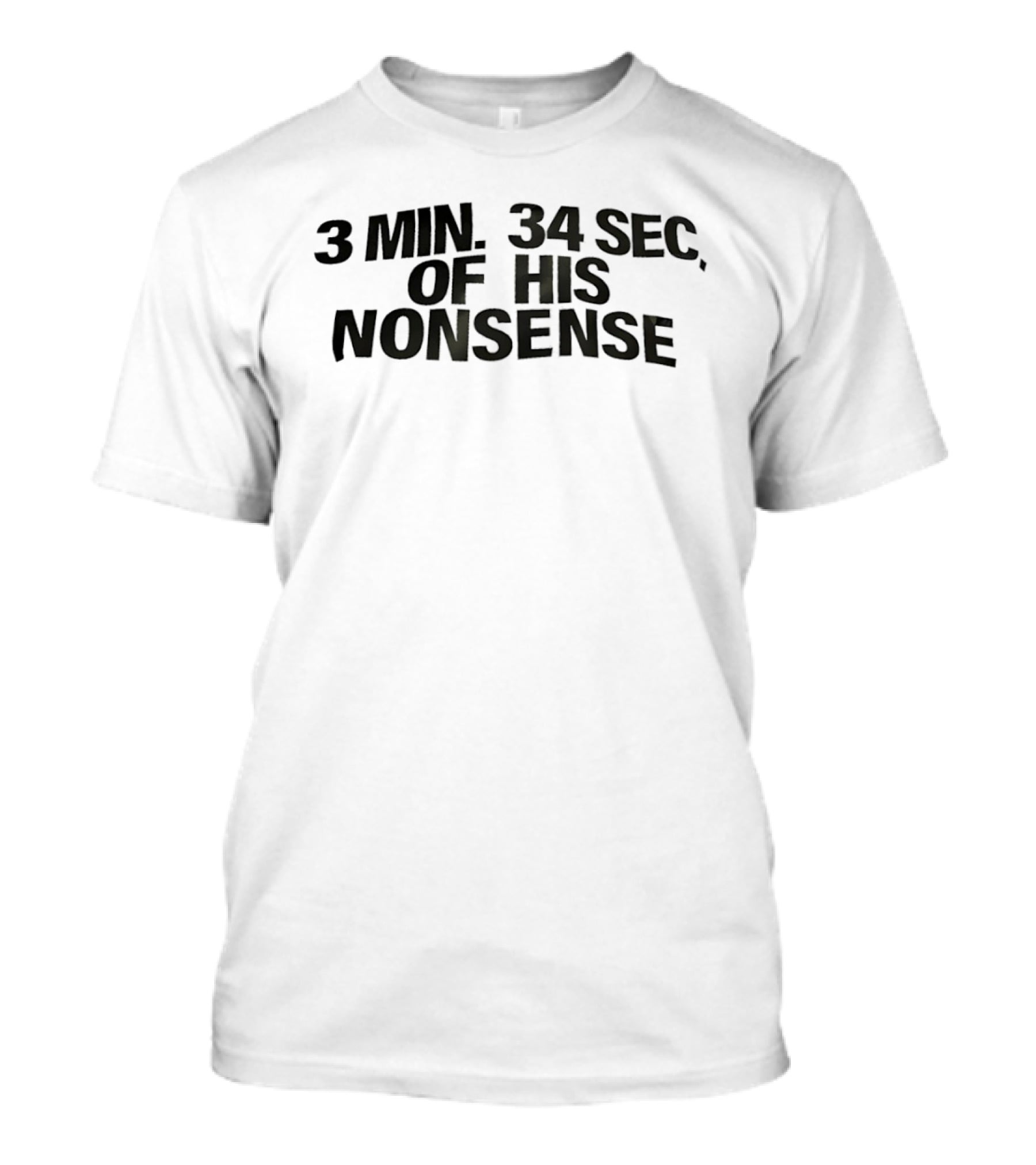 3 Min 34 Sec Of His Nonsense T-Shirt