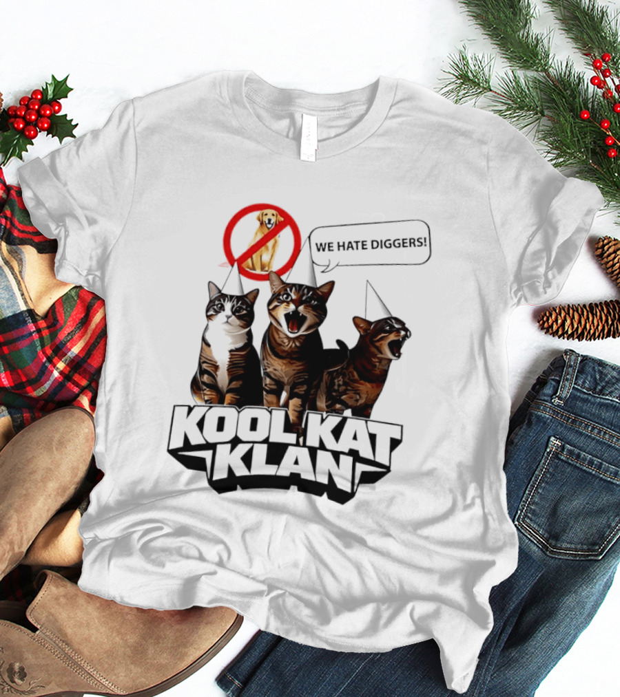 Kool Kat Klan Cats We Hate Diggers Dog Sarcastic T-Shirt