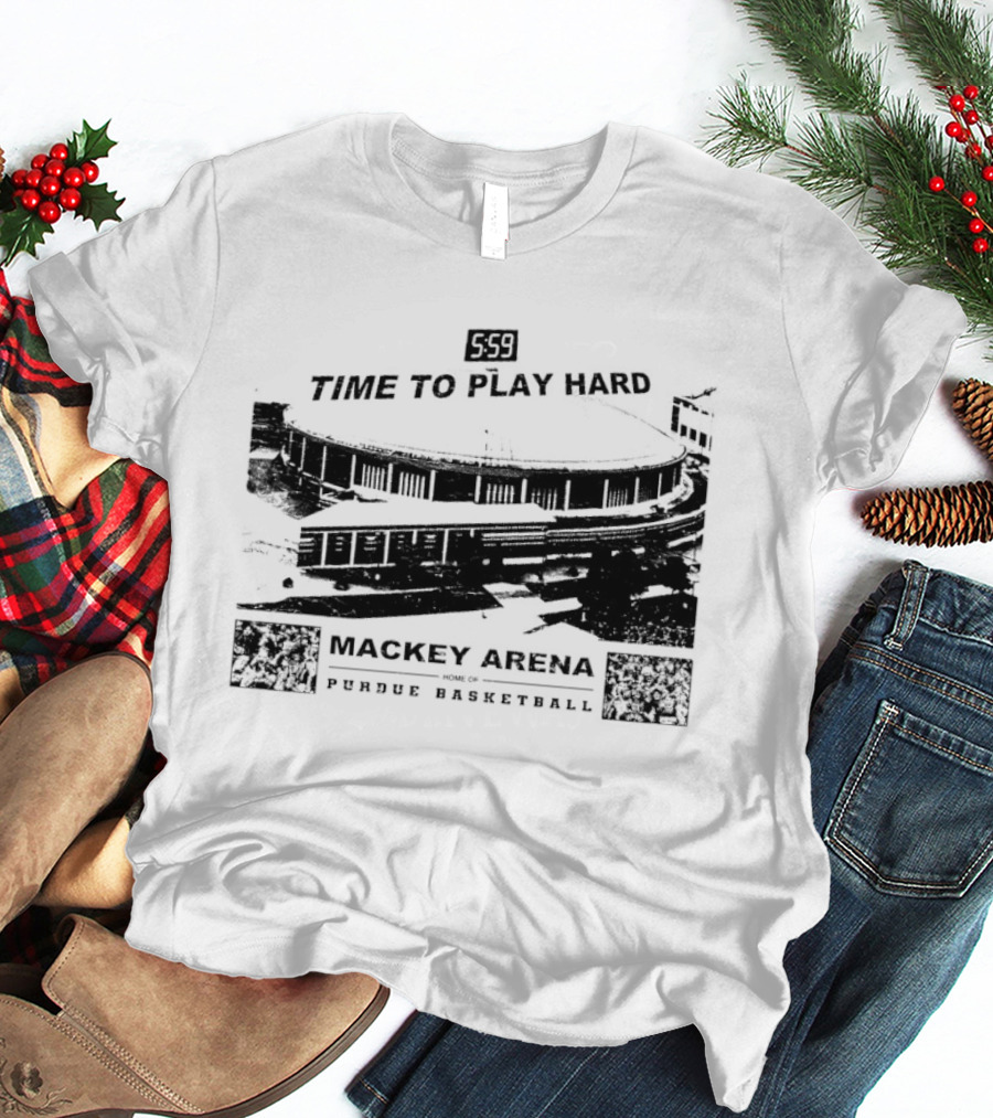 Mackey Arena Home Of Purdue Basketball Time To Play Hard T-Shirt