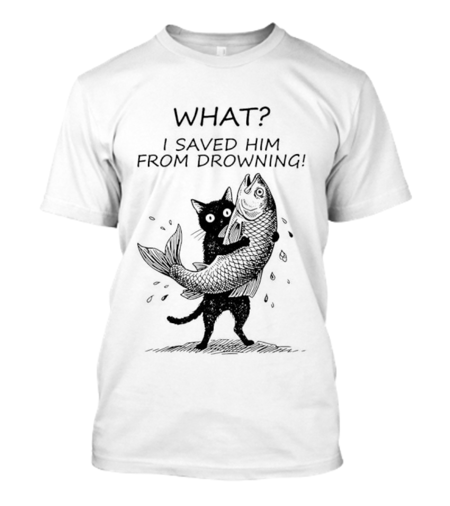 What I Saved Him From Drowning Black Cat Holding Fish T-Shirt