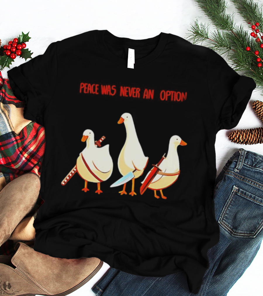 Peace Was Never An Option Silly Goose With Weapons T-Shirt