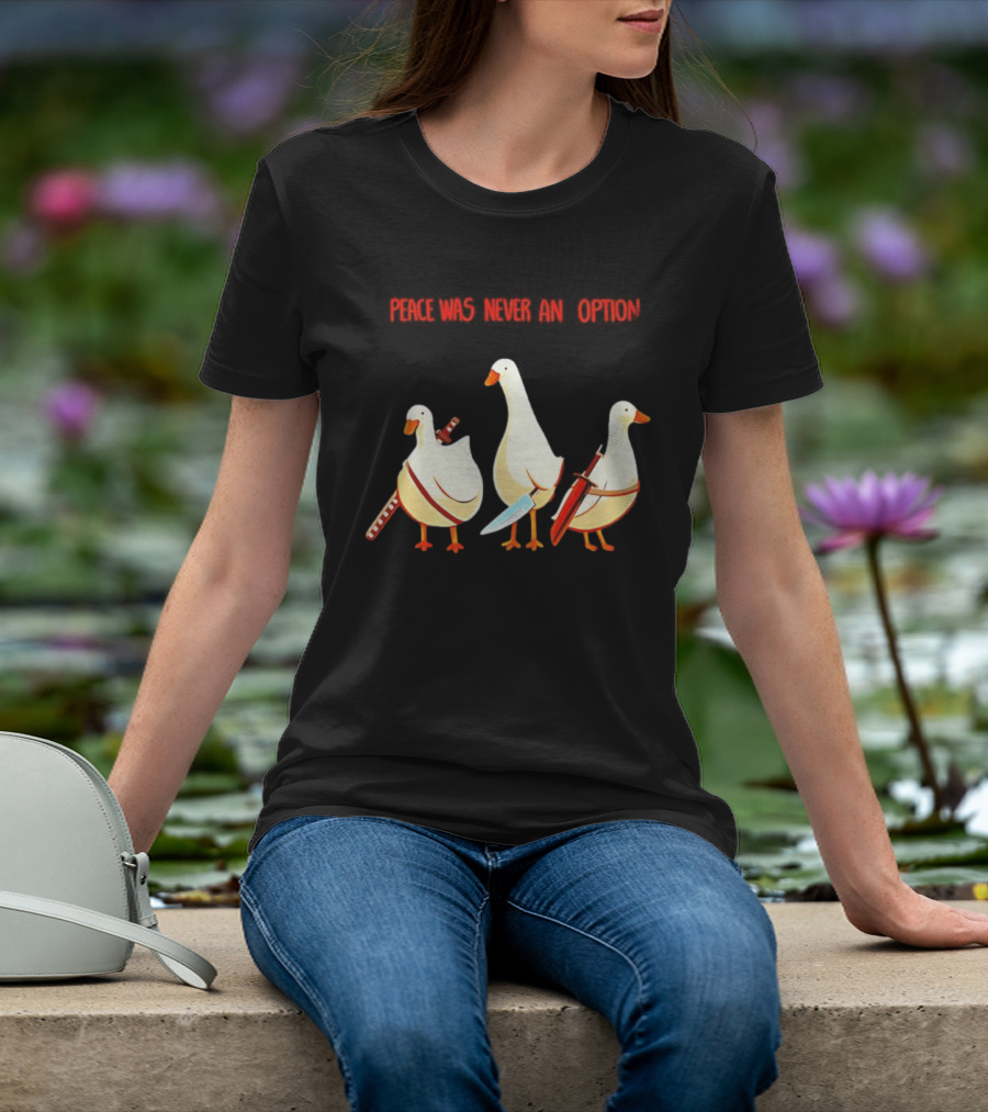 Peace Was Never An Option Silly Goose With Weapons T-Shirt