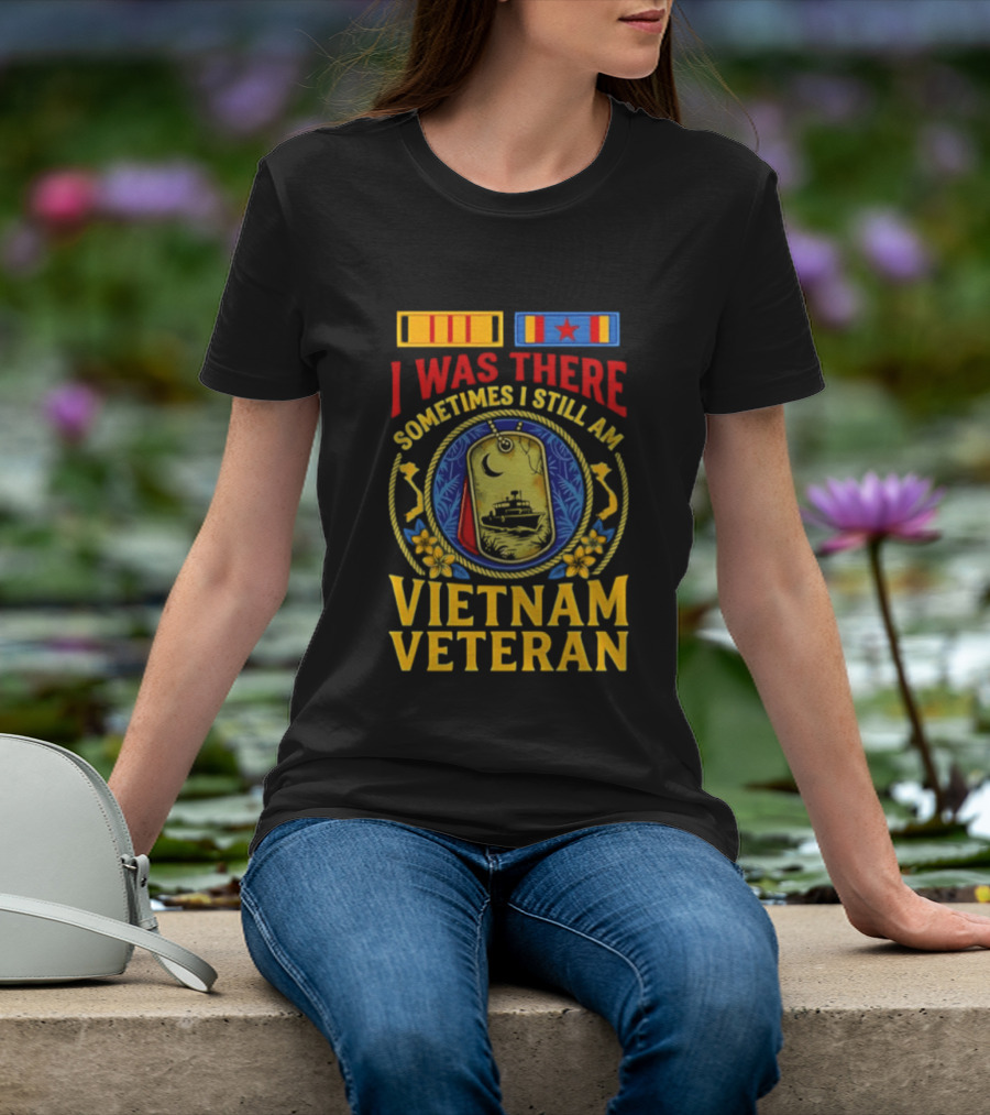 I Was There Sometimes I Still Am Vietnam Veteran Military Medals And Dog Tags T-Shirt
