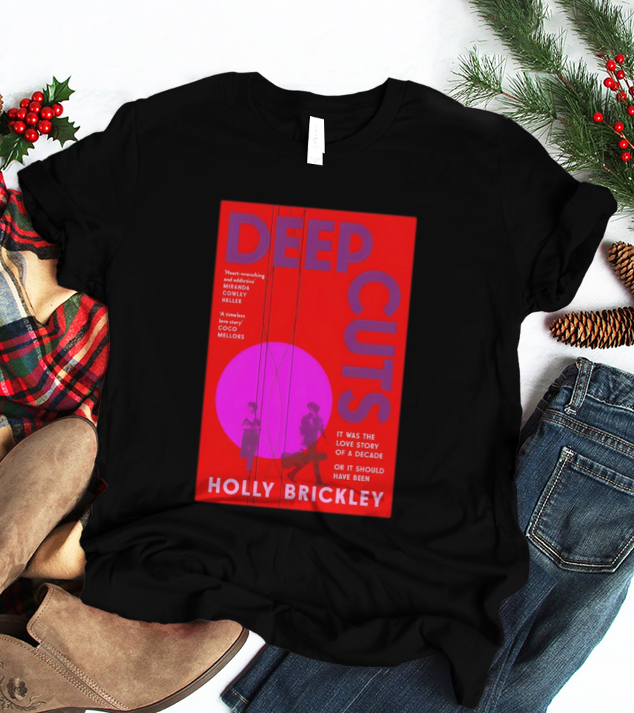 Deep Cuts Holly Brickle Love Story Of A Decade Or It Should Have Been T-Shirt