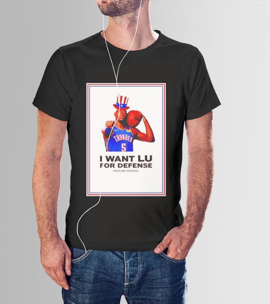 Lu Dort I Want Lu For Defense OKC Thunder Paycom Center Uncle Sam NBA T-Shirt