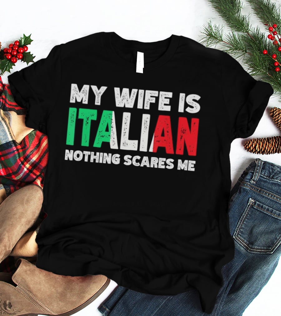 My Wife Is Italian Nothing Scares Me Tricolore T-Shirt