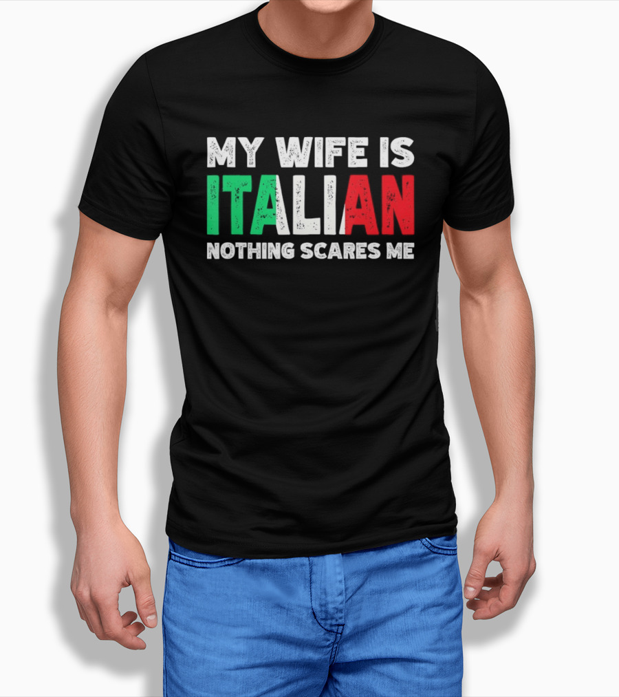 My Wife Is Italian Nothing Scares Me Tricolore T-Shirt