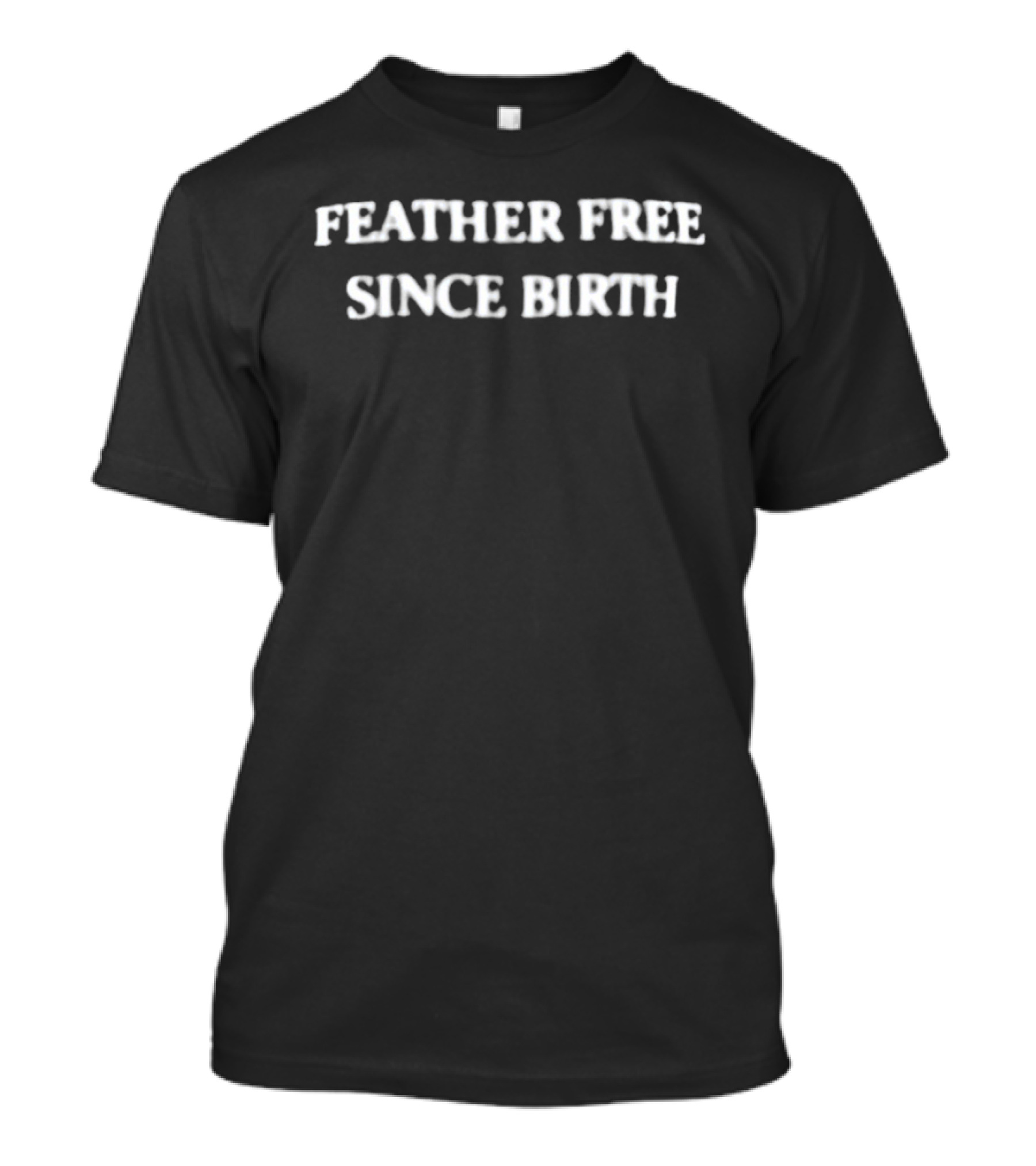 Feather Free Since Birth Text Casual Expression T-Shirt