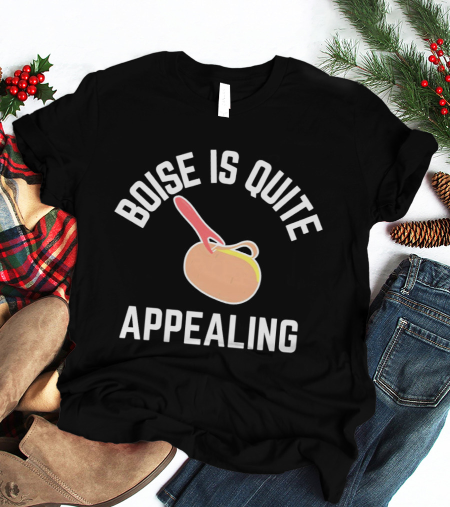 Boise Is Quite Appealing Potato Peeler Comedy T-Shirt