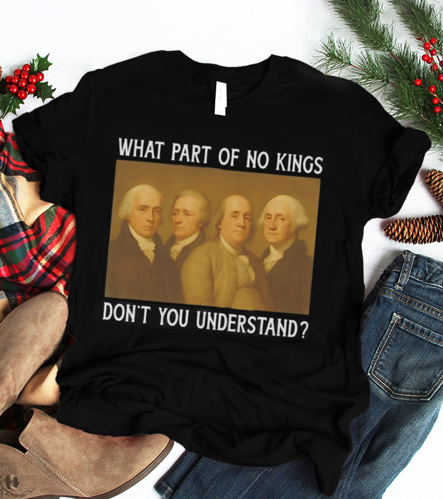 George Washington No Kings Founding Fathers Humor T-Shirt