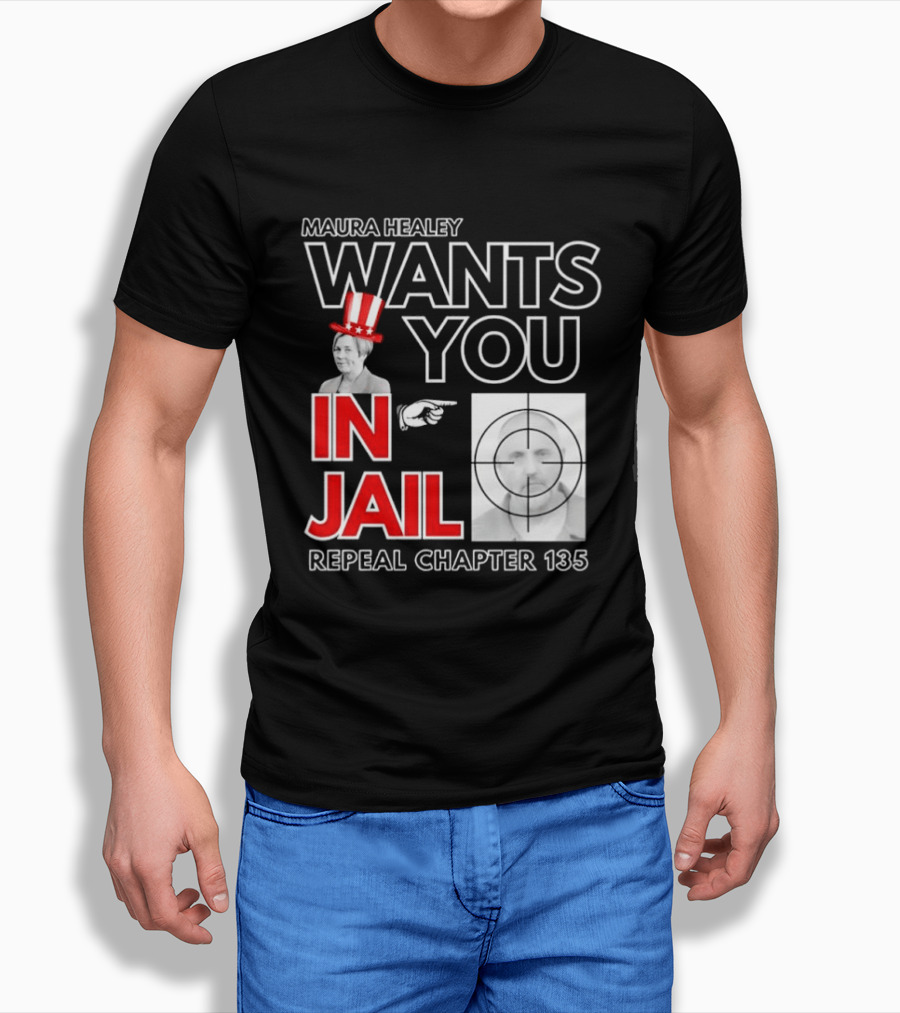 Maura Healey Wants You In Jail Repeal Chapter 135 Patriotic Uncle Sam T-Shirt