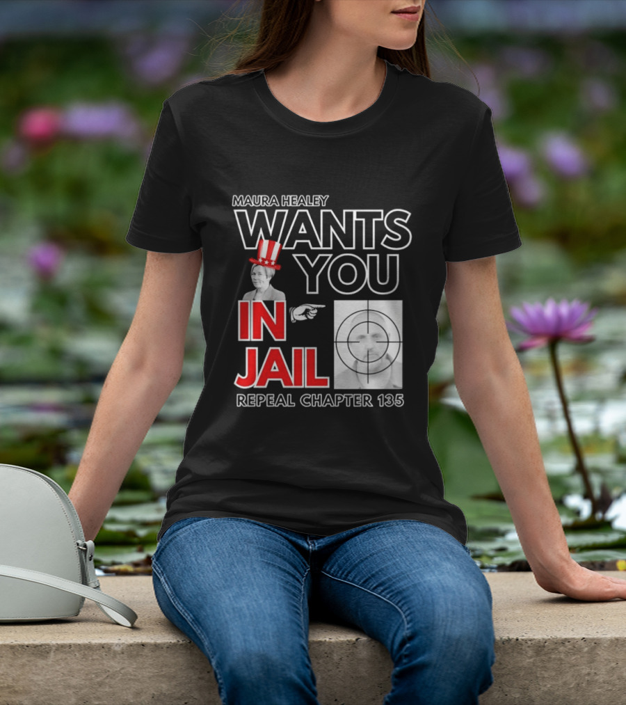 Maura Healey Wants You In Jail Repeal Chapter 135 Patriotic Uncle Sam T-Shirt